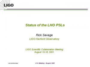 Status of the LHO PSLs Rick Savage LIGO