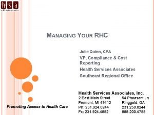 MANAGING YOUR RHC Julie Quinn CPA VP Compliance