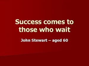 Success comes to those who wait