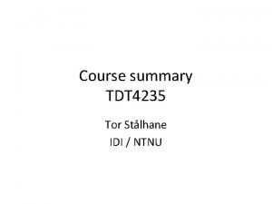 Course summary TDT 4235 Tor Stlhane IDI NTNU