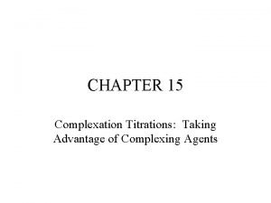 CHAPTER 15 Complexation Titrations Taking Advantage of Complexing