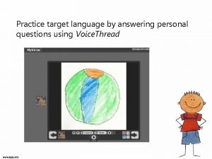 Practice target language by answering personal questions using