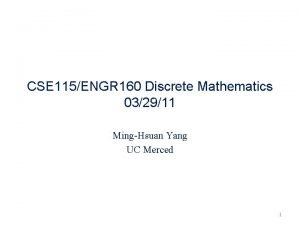 CSE 115ENGR 160 Discrete Mathematics 032911 MingHsuan Yang