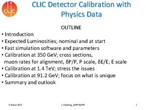 CLIC Detector Calibration with Physics Data OUTLINE Introduction