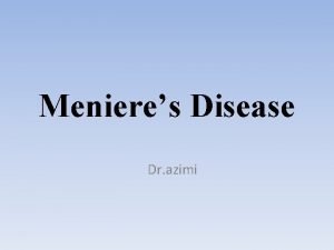 Menieres Disease Dr azimi definition spontaneous episodic attacks