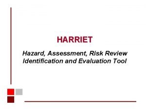 HARRIET Hazard Assessment Risk Review Identification and Evaluation