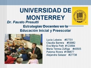 UNIVERSIDAD DE MONTERREY Dr Fausto Presutti Estrategias Docentes