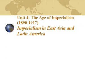 Unit 4 The Age of Imperialism 1890 1917
