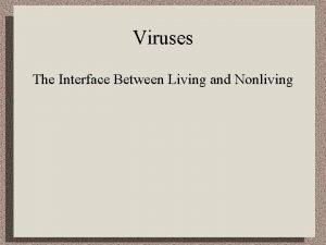 Viruses The Interface Between Living and Nonliving Viruses