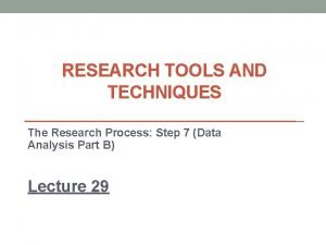 RESEARCH TOOLS AND TECHNIQUES The Research Process Step