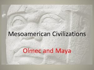 Mesoamerican Civilizations Olmec and Maya Mesoamerica Meso means