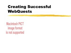 Creating Successful Web Quests What is inquirybased learning