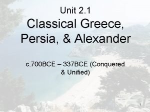 Unit 2 1 Classical Greece Persia Alexander c