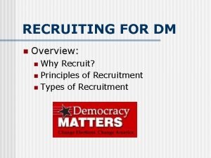 RECRUITING FOR DM n Overview Why Recruit n