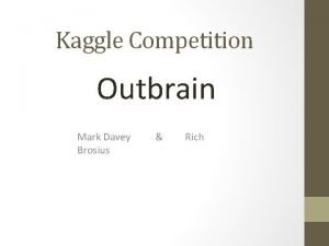 Kaggle Competition Outbrain Mark Davey Rich Brosius What