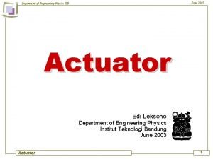 June 2003 Department of Engineering Physics ITB Actuator