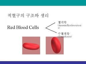 Red Blood Cells AnemiaErythrocytosi s Transfusion Phlebotomy blood