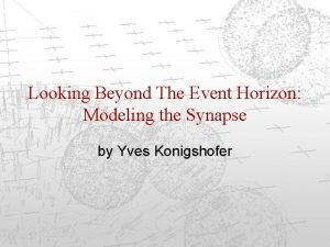 Looking Beyond The Event Horizon Modeling the Synapse