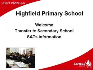 Highfield Primary School Welcome Transfer to Secondary School