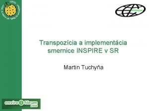 Transpozcia a implementcia smernice INSPIRE v SR Martin