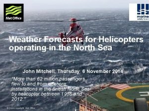 Weather Forecasts for Helicopters operating in the North