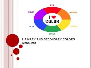 What are the secondary colors? *