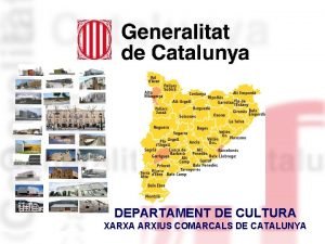 DEPARTAMENT DE CULTURA XARXA ARXIUS COMARCALS DE CATALUNYA