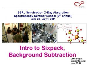 SSRL Synchrotron XRay Absorption Spectroscopy Summer School 6