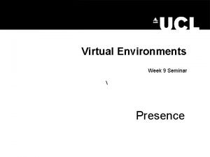 Virtual Environments Week 9 Seminar Presence Presence Presence