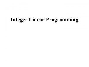 Integer Linear Programming Introduction Integer L P problem