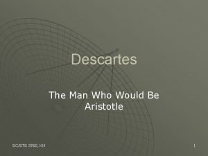 Descartes The Man Who Would Be Aristotle SCSTS
