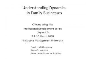 Understanding Dynamics in Family Businesses Cheong Wing Kiat