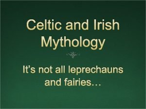 Celtic and Irish Mythology Its not all leprechauns