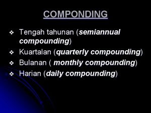 COMPONDING v v Tengah tahunan semiannual compounding Kuartalan