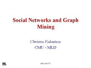 Social Networks and Graph Mining Christos Faloutsos CMU