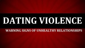 DATING VIOLENCE WARNING SIGNS OF UNHEALTHY RELATIONSHIPS SEXUAL