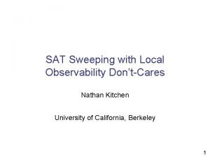 SAT Sweeping with Local Observability DontCares Nathan Kitchen