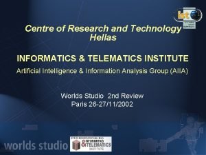 Centre of Research and Technology Hellas INFORMATICS TELEMATICS