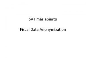 SAT ms abierto Fiscal Data Anonymization Objective Publishing