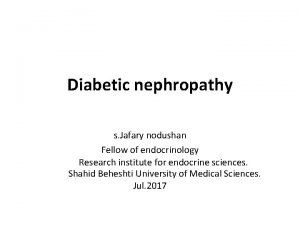 Diabetic nephropathy s Jafary nodushan Fellow of endocrinology