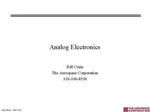 Analog Electronics Bill Crain The Aerospace Corporation 310