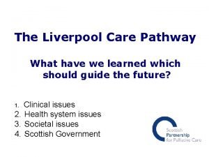 The Liverpool Care Pathway What have we learned
