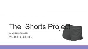 The Shorts Project HANNAH REHMAN FRASER HIGH SCHOOL