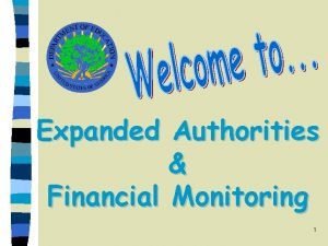 Expanded Authorities Financial Monitoring 1 The Expanded Authorities