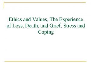 Ethics and Values The Experience of Loss Death