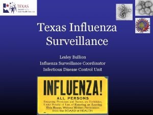 Texas Influenza Surveillance Lesley Bullion Influenza Surveillance Coordinator