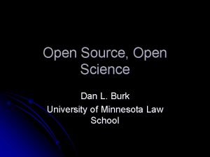 Open Source Open Science Dan L Burk University