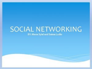 SOCIAL NETWORKING BY Mena Syial and Saima Lodin