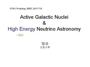 JUNO Workshop IHEP 2015710 Active Galactic Nuclei High