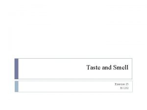 Taste and Smell Exercise 25 BI 232 Taste